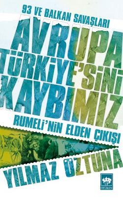 Avrupa Türkiye’sini Kaybımız: 93 ve Balkan Savaşları