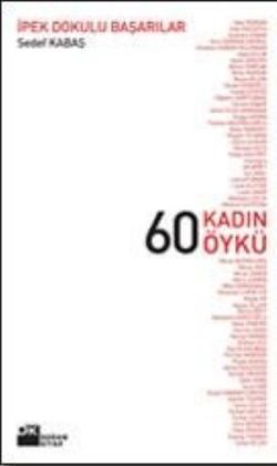 İpek Dokulu Başarılar 60 Kadın 60 Öykü