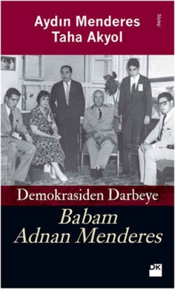 Babam Adnan Menderes Demokrasiden Darbeye