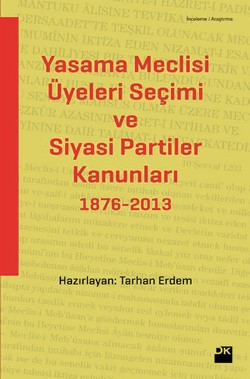 Yasama Meclisi Üyeleri Seçimi ve Siyasi Partiler Kanunları 1876-2013