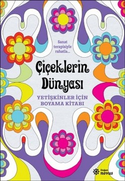 Çiçeklerin Dünyası - Yetişkinler İçin Boyama Kitabı