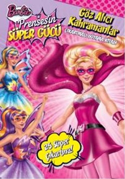 Barbie Prensesin Süper Gücü : Göz Alıcı Kahramanlar - Çıkartmalı Boyama Kitabı