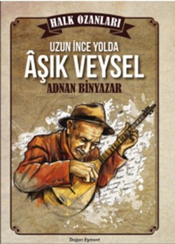 Halk Ozanları: Uzun İnce Yolda Aşık Veysel