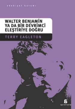 Walter Benjamin Ya Da Bir Devrimci Eleştiriye Doğru