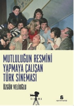 Mutluluğun Resmini Yapmaya Çalışan Türk Sineması