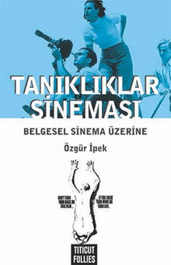 Tanıklıklar Sineması: Belgesel Sinema Üzerine