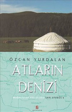 Atların Denizi: Moğolistan Yolculuğu