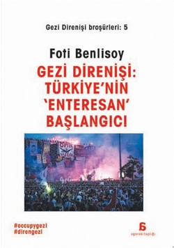 Gezi Direnişi: Türkiye'nin 'Enteresan' Başlangıcı (Gezi Direnişi Broşürleri 5)