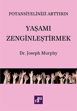 Potansiyelinizi Arttırın - Yaşamı Zenginleştirmek - AURA KİTAPLIĞI