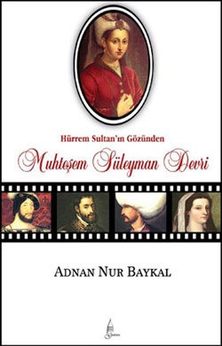 Hürrem Sultan'ın Gözünden: Muhteşem Süleyman Devri