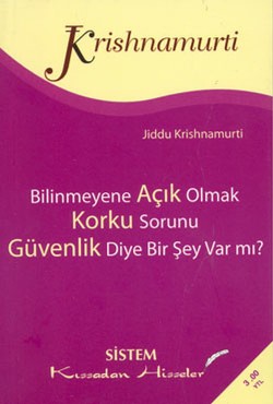 Güvenlik Diye Bir Şey Var mı?: Bilinmeyene Açık Olmak Korku Sorunu