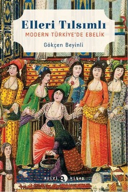 Elleri Tılsımlı: Modern Türkiye'de Ebelik