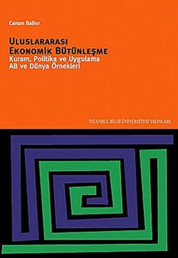 Uluslararası Ekonomik Bütünleşme: Kuram, Politika ve Uygulama AB ve Dünya Örnekleri