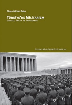 Türkiye'de Militarizm: Zihniyet, Pratik ve Propaganda