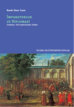 İmparatorluk ve Diplomasi: Osmanlı Diplomasisinin İzinde