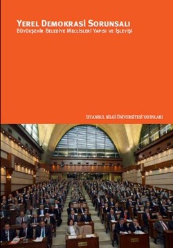 Yerel Demokrasi Sorunsalı: Büyükşehir Belediye Meclisleri Yapısı ve İşleyişi