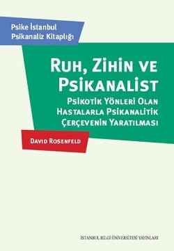 Ruh, Zihin ve Psikanalist: Psikotik Yönleri Olan Hastalarla Psikanalitik Çerçevenin Yaratılması