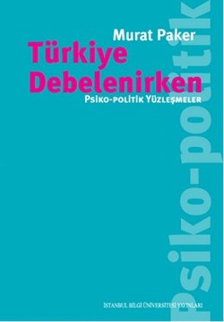 Türkiye Debelenirken: Psiko-Politik Yüzleşmeler