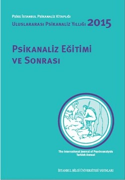 Psikanaliz Eğitimi ve Sonrası: Uluslararası Psikanaliz Yıllığı 2015