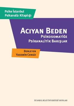 Acıyan Beden: Psikosomatiğe Psikanalitik Bakışlar