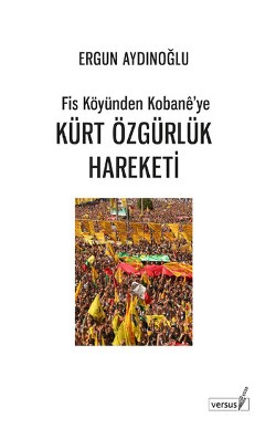 Kürt Özgürlük Hareketi: Fis Köyünden Kobane'ye