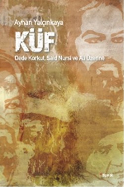 Küf: Dede Korkut, Said Nursi ve Ali Üzerine