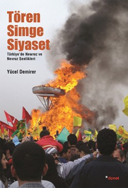 Tören, Simge, Siyaset: Türkiye'de Newroz ve Nevruz Kutlamaları