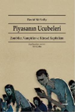 Piyasanın Ucubeleri: Zombiler, Vampirler ve Küresel Kapitalizm