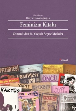 Feminizm Kitabı: Osmanlı'dan 21. Yüzyıla Seçme Metinler