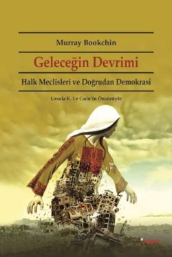 Geleceğin Devrimi: Halk Meclisleri ve Doğrudan Demokrasi Ursula K. Le Guin'in Önsözüyle