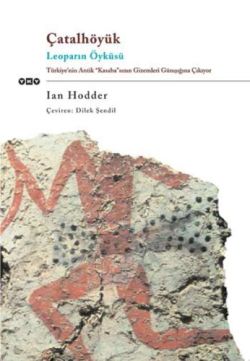 Çatalhöyük  Leoparın Öyküsü  Türkiye’nin Antik "Kasaba"sının Gizemleri Günışığına Çıkıyor