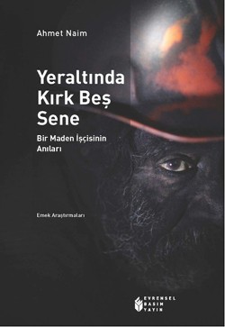 Yeraltında Kırk Beş Sene: Bir Maden İşçisinin Anıları