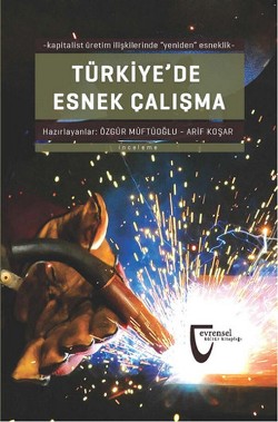 Türkiye'de Esnek Çalışma: Kapitalist Üretim İlişkilerinde "Yeniden" Esneklik