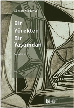 Toplu Şiirler: Bir Yürekten Bir Yaşamdan