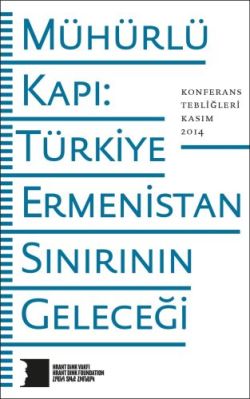 Mühürlü Kapı: Türkiye-Ermenistan Sınırının Geleceği (Hrant Dink Vakfı Yayınları)