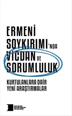 Ermeni Soykırımı'nda Vicdan ve Sorumluluk: Kurtulanlara Dair Yeni Araştırmalar (Hrant Dink Vakfı Yay