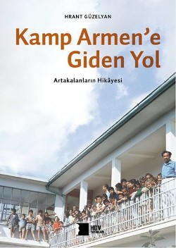 Kamp Armen'e Giden Yol: Artakalanların Hikayesi (Hrant Dink Vakfı Yay)