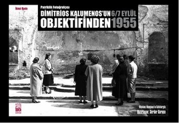 Patriklik Fotoğrafçısı Dimitrios Kalumenos'un Objektifinden 6-7 Eylül 1955 - 1. Cilt