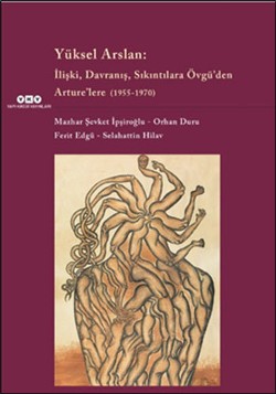 Yüksel Arslan: İlişki Davranış Sıkıntılara Övgü’den Arture’lere (1955-1970)