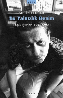 Bu Yalnızlık Benim Toplu Şiirler (1951-1984)