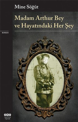 Madam Arthur Bey Ve Hayatındaki Her Şey