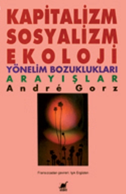 Kapitalizm, Sosyalizm, Ekoloji Yönelim Bozuklukları Arayışlar