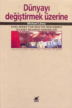 Dünyayı Değiştirmek Üzerine Karl Marx’tan Walter Benjamin’e Siyaset Felsefesi Denemeleri