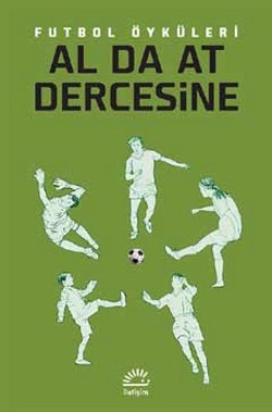 Al Da At Dercesine Futbol Öyküleri