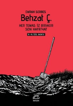 Behzat Ç. 10. Yıl Özel Baskı: Her Temas İz Bırakır - Son Hafriyat