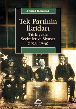 Tek Partinin İktidarı: Türkiye'de Seçimler ve Siyaset (1923-1946)