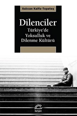 Dilenciler: Türkiye'de Yoksulluk ve Dilenme Kültürü