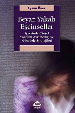 Beyaz Yakalı Eşcinseller: İşyerinde Cinsel Yönelim Ayrımcılığı ve Mücadele Stratejileri