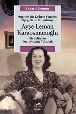 Ayşe Leman Karaosmanoğlu: Müphem Bir Kadının Feminist Biyografi ile Kurgulanışı