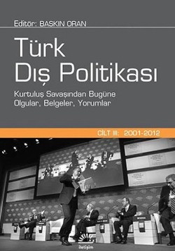 Türk Dış Politikası 3. Cilt : 2001-2012 Kurtuluş Savaşından Bugüne Olgular, Belgeler, Yorumlar